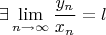 $$\exists\lim_{n\to\infty} \frac{y_n}{x_n}=l}$$