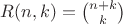 $R(n,k)=\binom{n+k}{k}$ $R(n,k)=\binom{n+k}{k}$