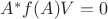 $A^*f(A)V=0$