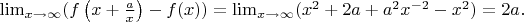 $\lim_{x\to\infty}(f\left(x+\frac{a}{x}\right)-f(x))=\lim_{x\to\infty}(x^2+2a+a^2x^{-2}-x^2)=2a.$