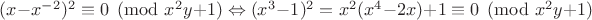 $(x-x^{-2})^2 \equiv 0 \pmod{x^2y+1} \Leftrightarrow (x^3-1)^2 = x^2(x^4-2x)+1 \equiv 0 \pmod{x^2y+1}$