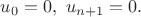 $u_0=0,\ u_{n+1}=0.$ $u_0=0,\ u_{n+1}=0.$