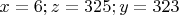 $x=6;z=325;y=323$