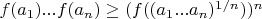 $f(a_{1})...f(a_{n}) \geq (f( (a_{1}...a_{n})^{1/n} ) )^{n}$