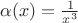 $\alpha(x)=\frac{1}{x^3}$