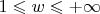 $1\leqslant w\leqslant+\infty$