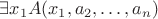 $\exists x_1 A(x_1,a_2, \ldots, a_n)$
