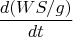 $${\frac{{d(WS/g)}}{{dt}}}