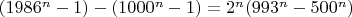 $(1986^n-1)-(1000^n-1)=2^n(993^n-500^n)$