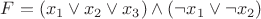 $F = (x_1\vee x_2 \vee x_3)\wedge (\neg x_1 \vee \neg x_2)$