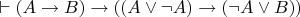$\vdash (A \to B) \to ((A \lor \neg A) \to (\neg A \lor B))$