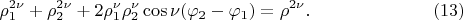 $$
\rho^{2 \nu}_1 + \rho^{2 \nu}_2 + 2 \rho^{\nu}_1 \rho^\nu_2 \cos \nu(\varphi_2 - \varphi_1) = \rho^{2\nu}. \eqno     (13)
$$