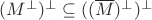 $(M^\bot)^\bot \subseteq ((\overline M)^\bot)^\bot$