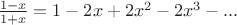 $\frac{1-x}{1+x}=1-2x+2x^2-2x^3-...$