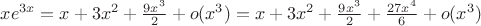 $xe^{3x} = x+3x^2+\frac{9x^3}{2}+o(x^3)=x+3x^2+\frac{9x^3}{2}+\frac{27x^4}{6}+o(x^3)$
