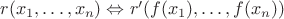 $r(x_1,\ldots, x_n) \Leftrightarrow r'(f(x_1),\ldots, f(x_n))$