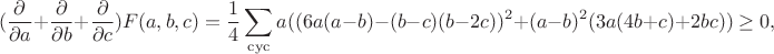 $$(\frac{\partial}{\partial a}+\frac{\partial}{\partial b}+\frac{\partial}{\partial c})F(a,b,c)=\frac14\sum_{\rm cyc}a((6a(a-b)-(b-c)(b-2c))^2+(a-b)^2(3a(4b+c)+2bc))\ge0,$$