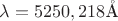 $\lambda=5250,218 \mathring{\text{A}}$ $\lambda=5250,218 \mathring{\text{A}}$