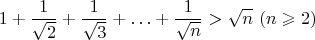 $$1+\dfrac{1}{\sqrt{2}}+\dfrac{1}{\sqrt{3}}+\ldots + \dfrac{1}{\sqrt{n}}>\sqrt{n} \, \,  (n\geqslant 2)$$