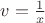 $v={1\over x}$