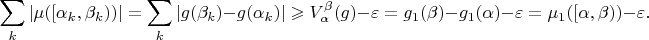 $$
\sum_k|\mu([\alpha_k,\beta_k))|=\sum_k|g(\beta_k)-g(\alpha_k)|\geqslant V_\alpha^\beta (g)-\varepsilon=g_1(\beta)-g_1(\alpha)-\varepsilon=\mu_1([\alpha,\beta))-\varepsilon.
$$