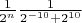 ${1\over 2^n}{1\over{2^{-10} + 2^{10}}}$