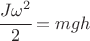$ \cfrac{J \omega^2}{2}=mgh $