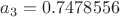 $a_3=0.7478556$