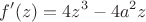 $$f'(z)=4 z^3 - 4 a^2 z$$