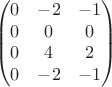 $$\begin{pmatrix}
 0&-2  &-1 \\
 0& 0 &0 \\
0 &4  & 2\\
 0&-2  &-1 \\
\end{pmatrix}$$