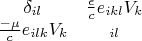 $\begin{array}{cc}
\delta_{il}&\frac{\epsilon}{c}e_{ikl}V_k\\
\frac{-\mu}{c}e_{ilk}V_k&\felta_{il}
\end{array}$