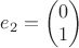$e_2 = \begin{pmatrix}0\\1\end{pmatrix}$