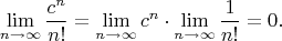 $$
\lim\limits_{n\to\infty}\frac{c^n}{n!}=
\lim\limits_{n\to\infty}c^n\cdot\lim\limits_{n\to\infty}\frac{1}{n!}=0.
$$