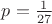 $p=\frac{1}{27}$ $p=\frac{1}{27}$