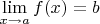$\lim\limits_{x \to a} f(x) = b$