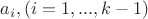 $a_i,(i=1,...,k-1)$