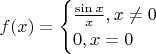 $f(x) = \begin{cases}
\frac{\sin x}{x}, x \neq 0\\
0, x = 0
\end{cases}$