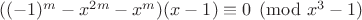 $((-1)^m-x^{2m}-x^m)(x-1) \equiv 0\pmod{x^3-1}$