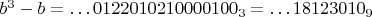 $b^3-b=\ldots 0122010210000100_3=\ldots 18123010_9$