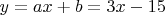 $y = ax + b = 3x-15$