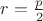 $r=\frac{p}{2}$