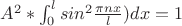 $A^2*\int_{0}^{l}sin^2{\frac{\pi n x}{l})dx=1$