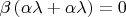 $\beta \left( {\alpha \lambda  + \alpha \lambda } \right) = 0$