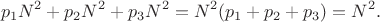 $$p_1N^2+p_2N^2+p_3N^2=N^2(p_1+p_2+p_3)=N^2.$$