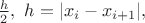 $\frac{h}{2},\ h=|x_i-x_{i+1}|,$