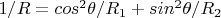 $1/R=cos^2\theta/R_1+sin^2\theta/R_2$