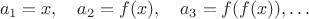 $$a_1 = x, \quad a_2 = f(x), \quad a_3 = f(f(x)), \ldots$$