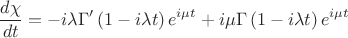 $$\[\frac{{d\chi }}{{dt}} =  - i\lambda \Gamma '\left( {1 - i\lambda t} \right){e^{i\mu t}} + i\mu \Gamma \left( {1 - i\lambda t} \right){e^{i\mu t}}\]$$