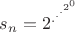$s_n = 2^{.^{.^{.^{2^0}}}}$