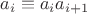 $a_i\equiv a_i a_{i+1}$